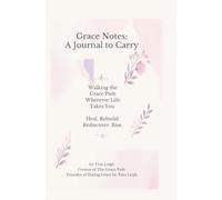 Grace Notes: A Journal to Carry: Walking the Grace Path Wherever Life Takes You. Heal. Rebuild. Rediscover. Rise.