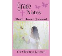 Grace Notes: More Than a Journal for Christian Women: Everything You Need to Track Prayers, Give Consistent Gratitude, Unwind and De-stress. Great Gift for the Creative Christian Women
