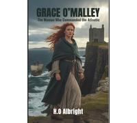 Grace O’Malley: The Woman Who Commanded the Atlantic