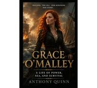 Grace O'Malley: A Life of Power, Sea, and Survival