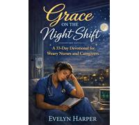 Grace on the Night Shift: A 33-Day Devotional for Weary Nurses and Caregivers