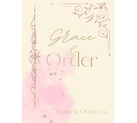 Grace & Order Planner: A Daily, Weekly & Monthly Life Organizer for Goal Setting, Productivity, and Intentional, Faith-Based Living