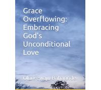 Grace Overflowing: Embracing God's Unconditional Love
