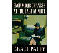 Enormous Changes at the Last Minute: Stories - Paley Grace