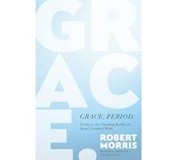 Grace, Period.: Living in the Amazing Reality of Jesus' Finished Work