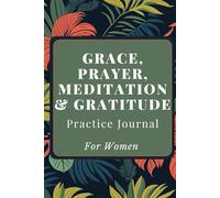 Grace, Prayer, Meditation, Gratitude Practice Journal for Women: Journaling and Devotions