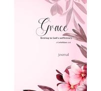 Grace - Resting in God's Sufficiency: A Daily Christian Journal for Prayer, Reflection & Trust in God
