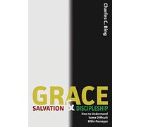 Grace, Salvation, and Discipleship: How to Understand Some Difficult Bible Passages