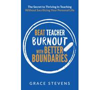 Grace Stevens Beat Teacher Burnout with Better Boundaries: The Secret to (Book)