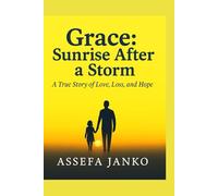 Grace: Sunrise After a Storm: A True Story of Love, Loss, and Hope