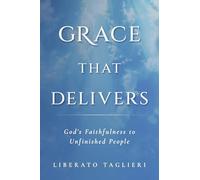 Grace That Delivers: God's Faithfulness to Unfinished People