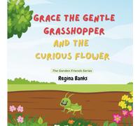 Grace the Gentle Grasshopper and The Curious Flower