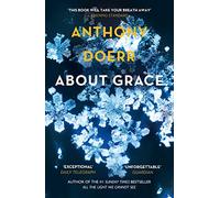 Grace: The haunting psychological novel from the Sunday Times bestselling author of All The Light We Cannot See