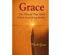 Grace: The Thread That Held When Everything Broke