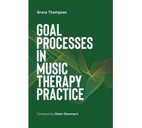 Grace Thompson Goal Processes in Music Therapy Practice (Tascabile)