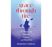 Grace Through Fire: A Memoir of Murder, Tragedy, and Resilience