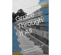 Grace Through It All: My Journey of Faith and God’s Unfailing Grace