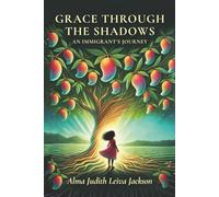 Grace Through The Shadows: An Immigrant's Journey