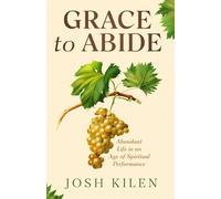 Grace to Abide: The Forgotten Key to Powerful Prayer in an Age of Spiritual Performance