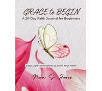 GRACE to BEGIN: A 30-Day Faith Journal for Beginners
