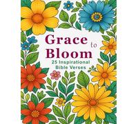 Grace to Bloom: 25 Inspirational Bible Verses and Affirmations to Color and Reflect On