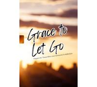 Grace to Let Go: Prayers for Those Who Love Someone in Addiction