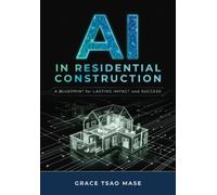 Grace Tsao Mase AI in Residential Construction (Tascabile)