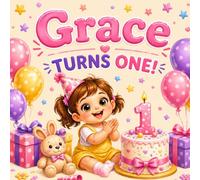 Grace Turns One!: A Personalized First Birthday Keepsake Book for a Special One-Year-Old Girl Named Grace