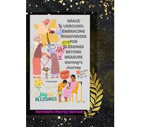 Grace Unbound: Embracing Forgiveness for Blessings Beyond Measure Stormey's Journey