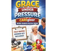 Grace Under Pressure: Caregiver Word Search Puzzle Book Relaxing Brain Games for Caregivers, Nurses & Healthcare Professionals