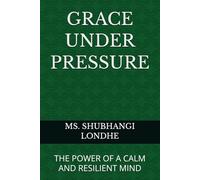 GRACE UNDER PRESSURE: THE POWER OF A CALM AND RESILIENT MIND