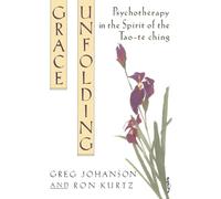 Grace Unfolding: Psychotherapy in the Spirit of Tao-te ching