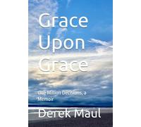 Grace Upon Grace: One Million Decisions, a Memoir