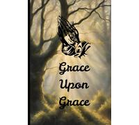 Grace Upon Grace: prayer journal