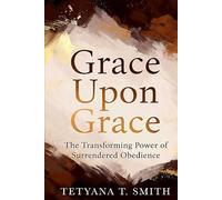 Grace Upon Grace: The Transforming Power of Surrendered Obedience