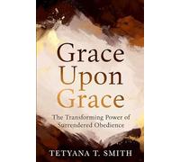 Grace Upon Grace: The Transforming Power of Surrendered Obedience