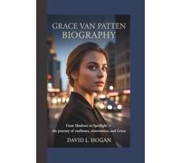 GRACE VAN PATTEN BIOGRAPHY: From Shadows to Spotlight