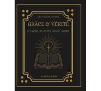 Grâce & Vérité: La voie de la foi selon Jean