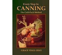 Grace Viall Gray Every Step in Canning: The Cold-Pack Method (Tascabile)
