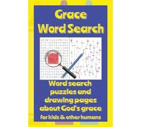 Grace Word Search: Word search puzzles and drawing pages to help focus on God's gift of grace | 6x9 20 puzzles plus lots of drawing pages for kids & other humans