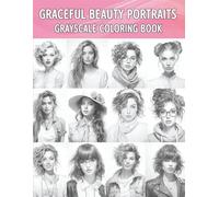 Graceful Beauty Portraits: Realistic Portraits of Women Across Ages and Eras, A Relaxing Grayscale Coloring Book for Teens & Adults