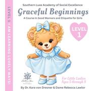 Graceful Beginnings Level 1 - I am Learning Lovely Ways: A Course in Good Manners and Etiquette for Girls