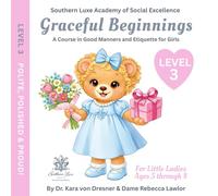 Graceful Beginnings Level 3 - Polite, Polished, and Proud!: A Course in Good Manners and Etiquette for Girls
