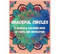 Graceful Circles: A Mandala Coloring Book of Faith and Inspiration