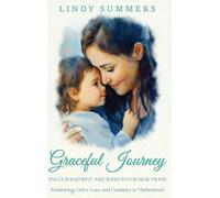 Graceful Journey: Encouragement and Wisdom for New Moms