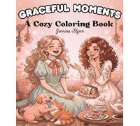 Graceful Moments: A Cozy Coloring Book - Step Inside a World of Comfort, Creativity and Self-Care