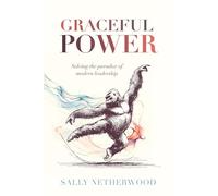 Graceful Power: Solving the Paradox of Modern Leadership