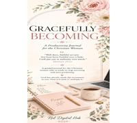 Gracefully Becoming: Become the most productive version of yourself