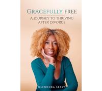 Gracefully Free: A Journey to Thriving After Divorce