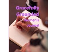Gracefully Grounded woman's Journal: A space for her thoughts, gratitude, and growth-every single day.